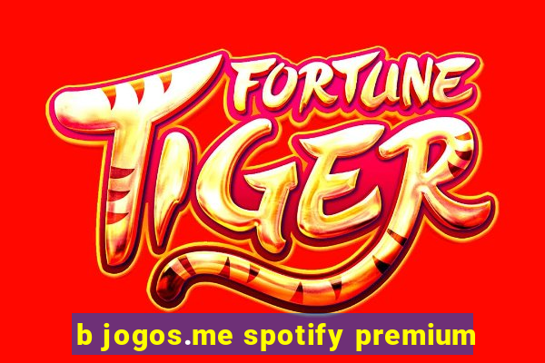 b jogos.me spotify premium